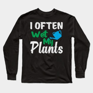 I Often Wet My Plants Funny Gardening Long Sleeve T-Shirt